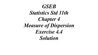 GSEB Statistics Std 11th Ch 4 Measure of Dispersion Exercise 4.4 Solution