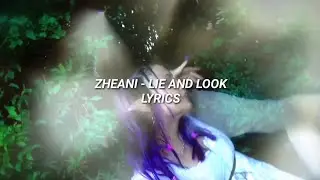 ZHEANI - LIE AND LOOK (lyrics)