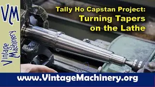Tally Ho Capstan Project: Using the Lathe Taper Attachment to Turn Tapers on the Main Shaft
