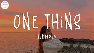 Hermosa - One Thing (Lyric Video)