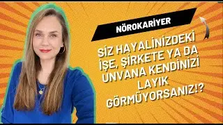SİZ KENDİNİZİ HAYALİNİZDEKİ İŞE, ŞİRKETE / ROLE LAYIK GÖRMÜYORSANIZ, HAYAT SİZE BUNU NASIL VERSİN?