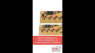 True Induction Error Codes - How to Replace a Control Board on a True Induction Cooktop