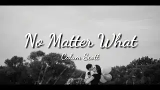 Calum Scott - No Matter What (Lyrics)