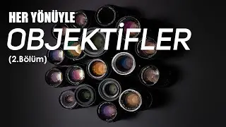 Fotoğraf Makinesi Objektifleri Hakkında Her şey - (Kısım 2)