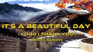 IT’S A BEAUTIFUL DAY (Lord i Thank you) - Dennis Ramirez (Lyrics) Christian song