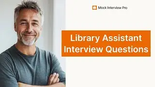 Library Assistant Job Interview Questions and How to Answer Them
