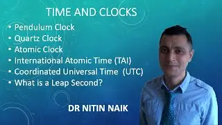 Time and Clocks: Quartz Clock, Atomic Clock, Definition of Second, TAI, UTC, What is a Leap Second?