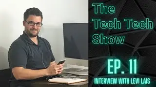 The Tech Tech Show Ep 11 | Interview with Levi Lais