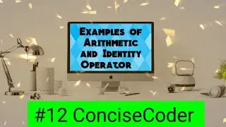 Examples of Arithmetic and Identity Operator in Python #12- ConciseCoder(Beginners)