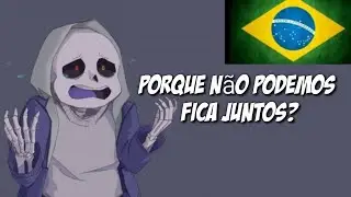 [Fandub] Porque não podemos fica juntos? - (Dusttale) [Dublado PT-BR]
