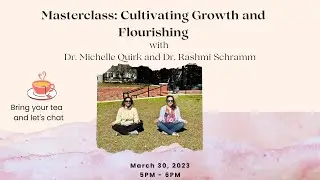 Masterclass: Cultivating Growth and Flourishing - with Dr. Michelle Quirk and Dr. Rashmi Schramm