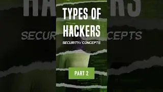 Types of Hackers Part 2 - Security+ Shorts