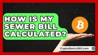 How Is My Sewer Bill Calculated? | Your Utilities Hub