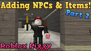 Adding Items & NPCs! Roblox Piggy Build Mode [Part 2]