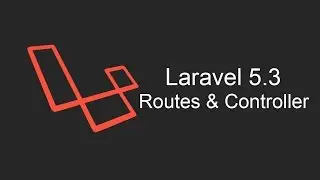 Laravel 5.3 Tutorial - Routes And Controller