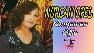 Nurcan Opel  - Komşumun Oğlu