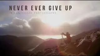 Never ever EVER give up in LANDSCAPE PHOTOGRAPHY