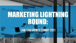 Law Firm Growth Summit 2021: Marketing Lightning Round