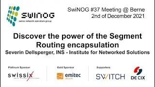 SwiNOG#37 | Discover the power of the Segment Routing encapsulation | Severin Dellsperger | INS
