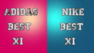 ADIDAS BEST XI VS NIKE BEST XI 2018