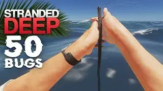 50 Bugs in Stranded Deep!