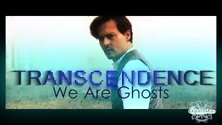 Transcendence ● We Are Ghosts