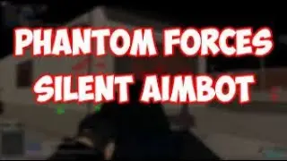 OP SILENT AIM SCRIPT PHANTOM FORCES!!!!!
