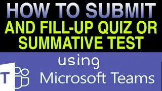 HOW TO FILL UP AND SEND QUIZ OR SUMMATIVE TEST USING MS TEAMS