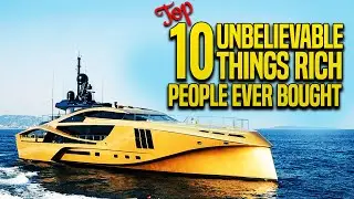 Top 10 Unbelievable Things Rich People Ever Bought