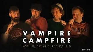 Kings Of All Sizes (with Ariel Rechtshaid) | Vampire Campfire Episode 03
