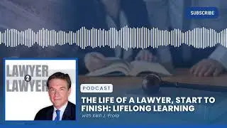 The Life of a Lawyer, Start to Finish: Lifelong Learning