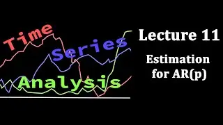 TSA Lecture 11: Estimation for AR(p)