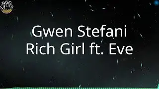 Gwen Stefani - Rich Girl ft. Eve (Lyrics)