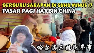 PASAR TRADISIONAL HARBIN DI TENGAH SUHU MINUS 17 DERAJAT | KULINER HARBIN CHINA