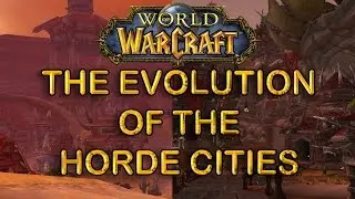 Wow Comparison The Evolution of the Horde Cities