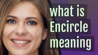 Encircle | meaning of Encircle