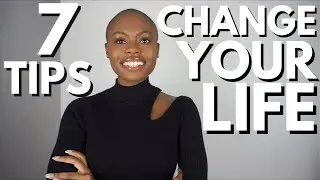 7 THINGS I DID TO CHANGE MY LIFE (How To Get Your Life Together)