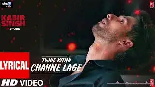 LYRICAL: Tujhe Kitna Chahne Lage | Kabir Singh | Mithoon Feat. Arijit Singh | Shahid Kapoor, Kiara A