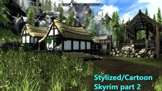 Transforming skyrim into a stylized/cartoon . part2: Finishing Riverwood