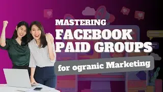 Mastering Facebook Paid Groups for Organic Marketing in 2024