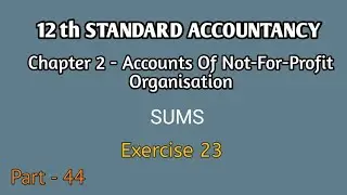 12th Accounts|Chapter 2|Exercise 23|Accounts Of Not-For-Profit Organisation|Part- 44|Arts Achievers