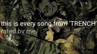 Rating Every song from Trench