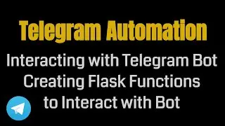 Interacting with Telegram Bot: Creating Flask Functions to Interact with Bot