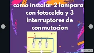 practica N° 5 Como instalar 2 lamparas con fotocelda y 3 interruptores de conmutacion