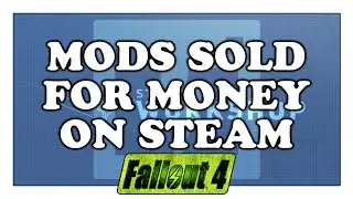 FALLOUT 4 Mods Sold for Money on Steam Workshop