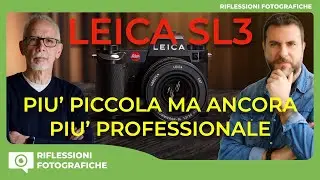 LEICA SL3 : PIU' PICCOLA MA ANCORA PIU' PROFESSIONALE - COSA NE PENSATE VOI ?
