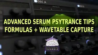 ADVANCED SERUM PSYTRANCE LEADS & SOUNDS | FORMULAS + WAVETABLE CAPTURE| BRAINDROP PSYTRANCE TUTORIAL