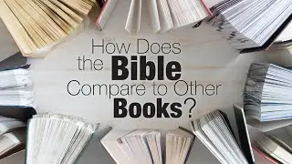 How Does the Bible Compare to Other Books?