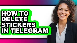 How to Delete Stickers in Telegram - Easy Guide