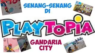 senang senang di playtopia gandaria city